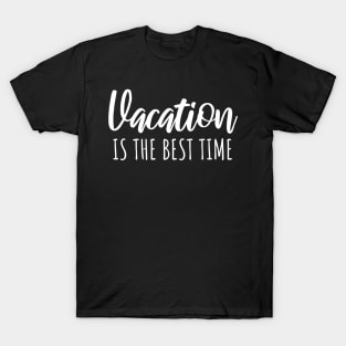 Vacaton is the best time T-Shirt